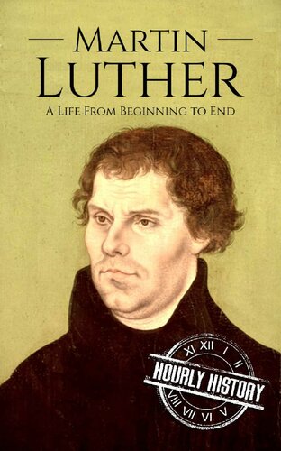 Martin Luther: A Life From Beginning to End (Biographies of Christians Book 3)