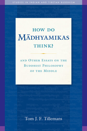 How Do Madhyamikas Think? : And Other Essays on the Buddhist Philosophy of the Middle