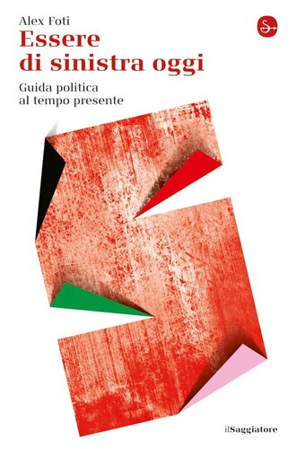 Essere di sinistra oggi: Guida politica al tempo presente