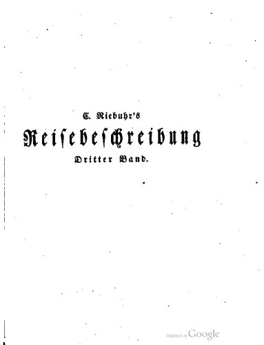 Carsten Niebuhrs Reisebeschreibung. C. Niebuhr's Reisen durch Syrien und Palästina, nach Cypern, und durch Kleinasien und die Türkey nach Deutschland und Dännemark