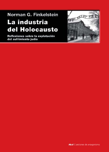 La industria del Holocausto. Reflexiones sobre la explotación del sufrimiento judío