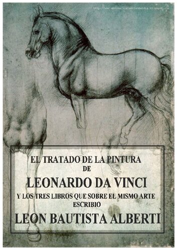 El tratado de la pintura de Leonarde da Vinci y los tres libros que sobre el mismo arte escribio Leon Bautista Alberti