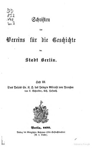 Das Palais Sr. K. H. des Prinzen Albrecht von Preußen, mit einem Verzeichnis der bis zum 1. März 1870 gehaltenen Vorträge