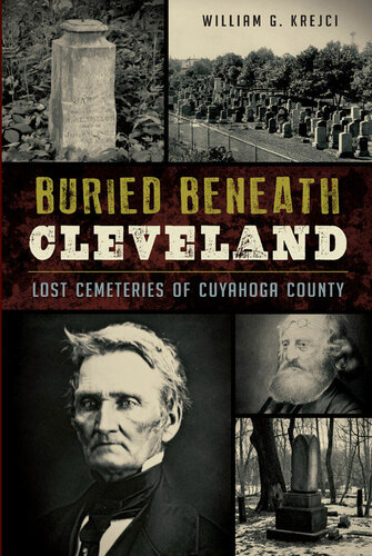 Buried Beneath Cleveland: Lost Cemeteries of Cuyahoga County