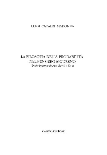 La filosofia della probabilità nel pensiero moderno. Dalla Logique di Port-Royal a Kant
