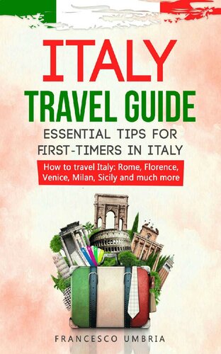 Italy travel guide: essential tips for first-timers in Italy: How to travel Italy: Rome, Florence, Venice, Milan, Sicily and much more