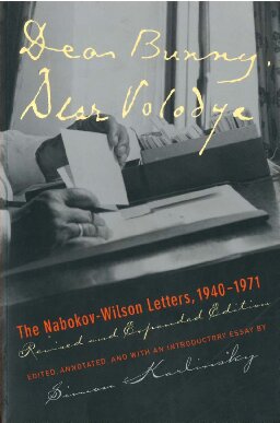 Dear Bunny, Dear Volodya: The Nabokov-Wilson Letters, 1940-1971
