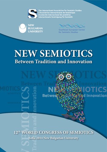 New Semiotics Between Tradition and Innovation/ Nueva Semiótica entre tradición e innovación/ la Nouvelle Sémiotique entre tradition et innovation. Proceedings of the 12th World Congress of the International Association for Semiotic Studies (Sofia. 2014 16-20 September, New Bulgarian University)