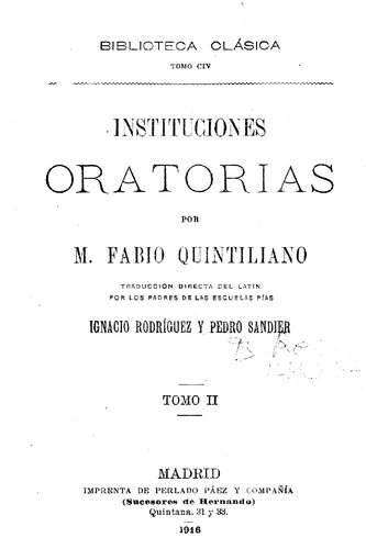 Instituciones oratorias / por Marco Fabio Quintiliano ; traducción directa del latín por Ignacio Rodríguez y Pedro Sandier. -  Madrid : Librería de la Viuda de Hernando y Cia, 1887.