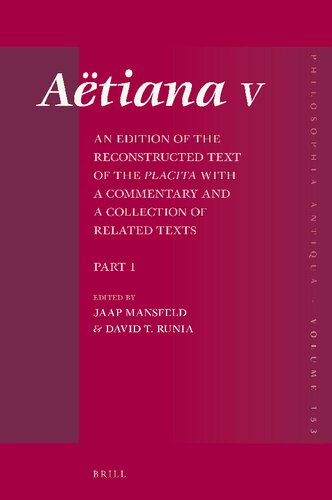 Aëtiana V: An Edition of the Reconstructed Text of the Placita with a Commentary and a Collection of Related Texts, Part 1. General Introduction, Book 1 Text and Commentary