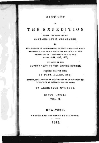 History of the expedition under the command of Captains Lewis and Clark, to the sources of the Missouri, thence across the Rocky Mountains and down the river Columbia to the Pacific Ocean. : Performed during the years 1804-5-6. By order of the government of the United States.