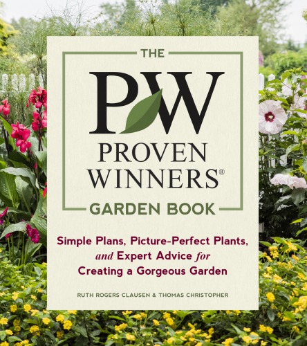 The PW proven winners garden book: simple plans, picture-perfect plants, and expert advice for creating a gorgeous garden