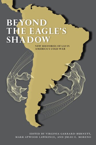 Beyond the Eagle's Shadow: New Histories of Latin America's Cold War