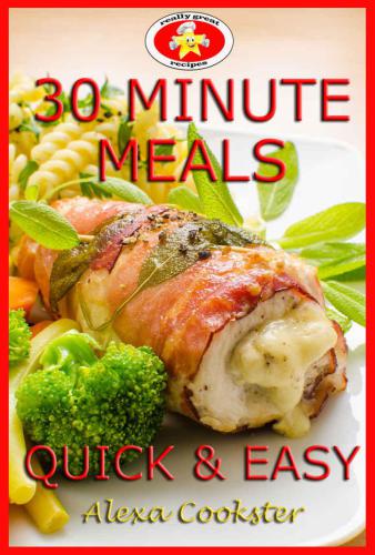 30 Minute Meals: 40 Quick Easy Recipes for Dinner & Lunch