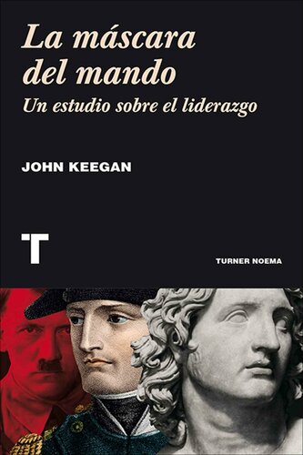 La máscara del mando. Un estudio sobre el liderazgo (Noema) (Spanish Edition)