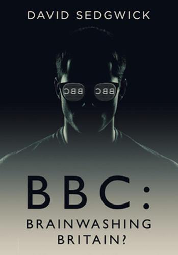 BBC: Brainwashing Britain?: How and why the BBC controls your mind