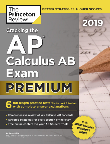 Cracking the AP Calculus AB Exam 2019, Premium Edition: 6 Practice Tests + Complete Content Review