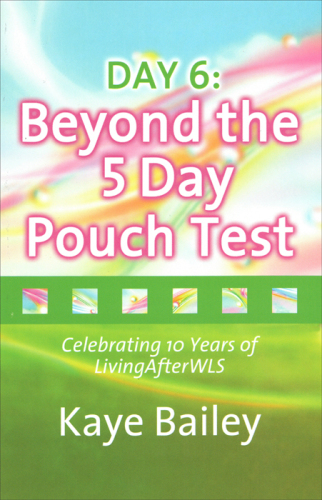 DAY: 6 Beyond the 5 Day Pouch Test: Celebrating 10 Years of LivingAfterWLS