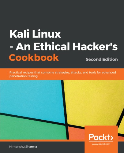 Kali Linux - An Ethical Hacker's Cookbook: End-to-end penetration testing solutions