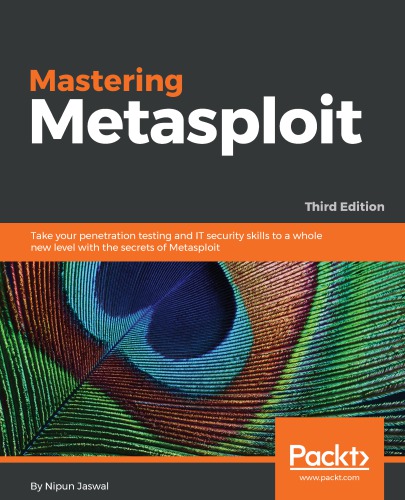 Mastering Metasploit: Take your penetration testing and IT security skills to a whole new level with the secrets of Metasploit