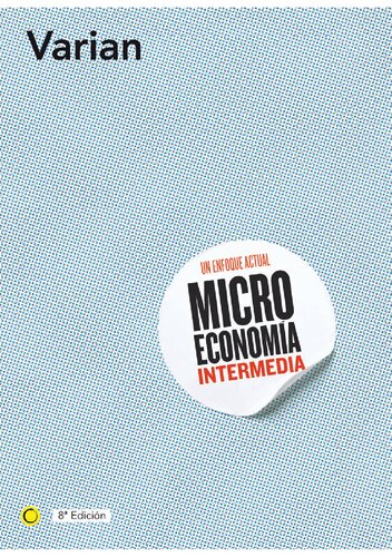 Microeconomía intermedia: un enfoque actual (8a. ed.)