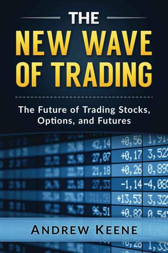 The New Wave of Trading: The Future of Trading Stocks, Options, and Futures