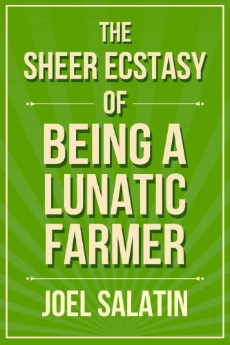 The Sheer Ecstasy of Being a Lunatic Farmer