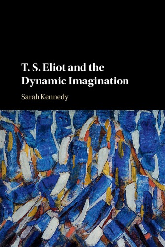 T.S Eliot and the Dynamic Imagination