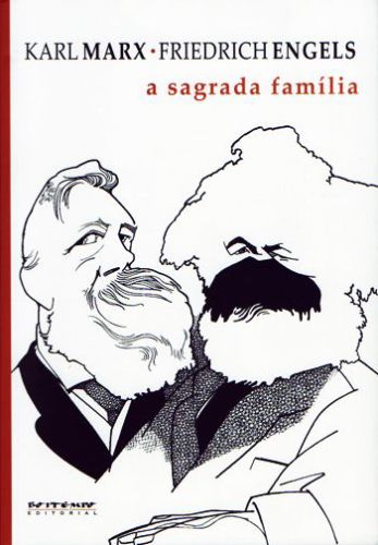 A sagrada família: ou a crítica da Crítica crítica: contra Bruno Bauer e consortes