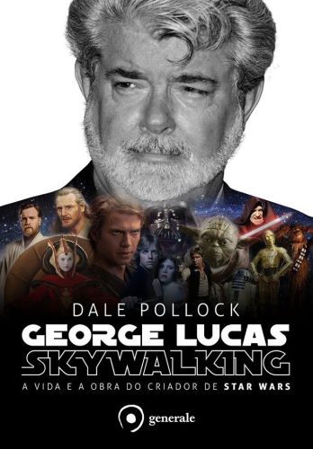 George Lucas Skywalking: A Vida e a Obra do Criador de Star Wars