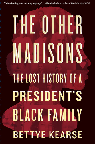 The Other Madisons: The Lost History of a President's Black Family