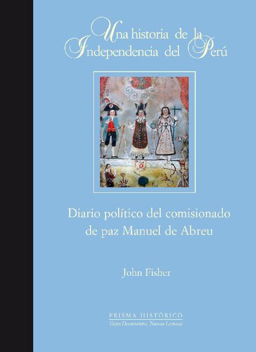 Una Historia De La Independencia Del Perú. Diario político del comisionado de paz Manuel de Abreu