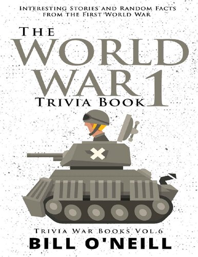 The World War 1 trivia book : interesting stories and random facts from the First World War