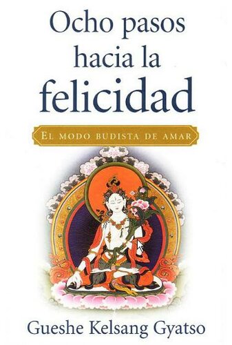 Ocho Pasos Hacia La Felicidad: El Modo Budista De Amar