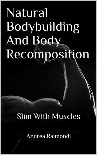 Natural Bodybuilding And Body Recomposition: Slim With Muscles