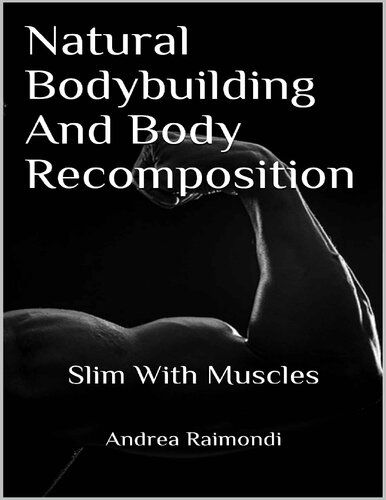 Natural Bodybuilding And Body Recomposition: Slim With Muscles