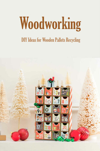 Woodworking: DIY Ideas for Wooden Pallets Recycling: Woodworking for Beginners