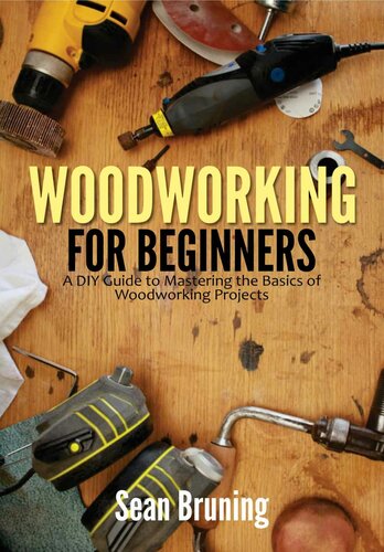 Woodworking for Beginners: A DIY Guide to Mastering the Basics of Woodworking Projects