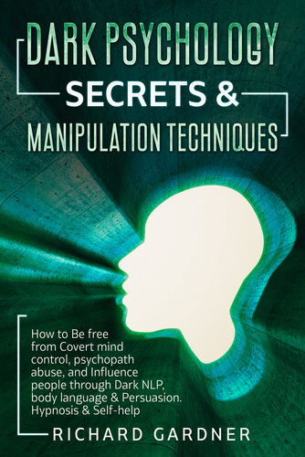 Dark Psychology Secrets & Manipulation Techniques: How to Be free from Covert mind control, psychopath abuse, and Influence people through Dark NLP, body language & Persuasion. Hypnosis & Self-help