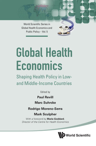 Global Health Economics: Shaping Health Policy In Low- And Middle-income Countries: 5 (World Scientific Series In Global Health Economics And Public Policy)