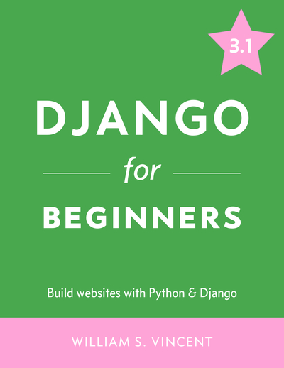 Django for Beginners: Build Websites with Python and Django 3.1