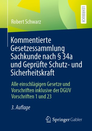 Kommentierte Gesetzessammlung Sachkunde nach § 34a und Geprüfte Schutz- und Sicherheitskraft: Alle einschlägigen Gesetze und Vorschriften inklusive der DGUV Vorschriften 1 und 23