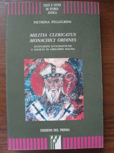 Militia clericatus monachici ordines. Istituzioni ecclesiastiche e società in Gregorio Magno