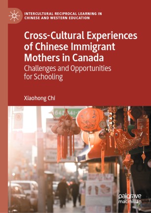 Cross-Cultural Experiences of Chinese Immigrant Mothers in Canada: Challenges and Opportunities for Schooling