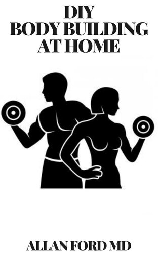 DIY BODY BUILDING AT HOME: The Ultimate Guide , Get Fit Fast At Home, Body Transformation