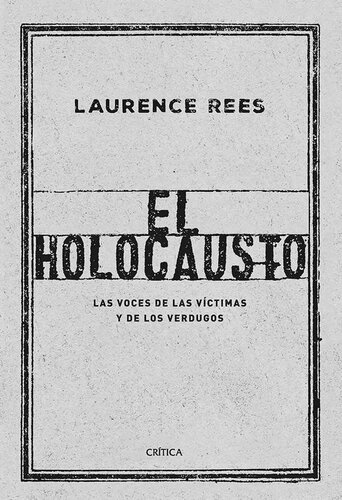 El Holocausto. Las voces de las víctimas y de los verdugos