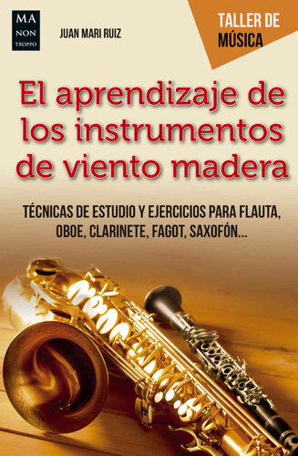 El aprendizaje de los instrumentos de viento madera: Técnicas de estudio y ejercicios para flauta, oboe, clarinete, fagot, saxofó... (Taller de música) (Spanish Edition)