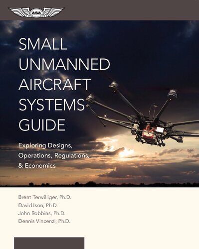 Small Unmanned Aircraft Systems Guide: Exploring Designs, Operations Regulations and Economics