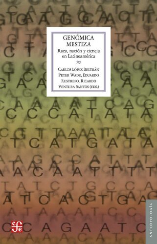 Genómica mestiza. Raza, nació y ciencia en Latinoamérica (Antropologia) (Spanish Edition)