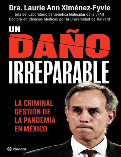 Un Daño Irreparable. La criminal gestión de la pandemia en México